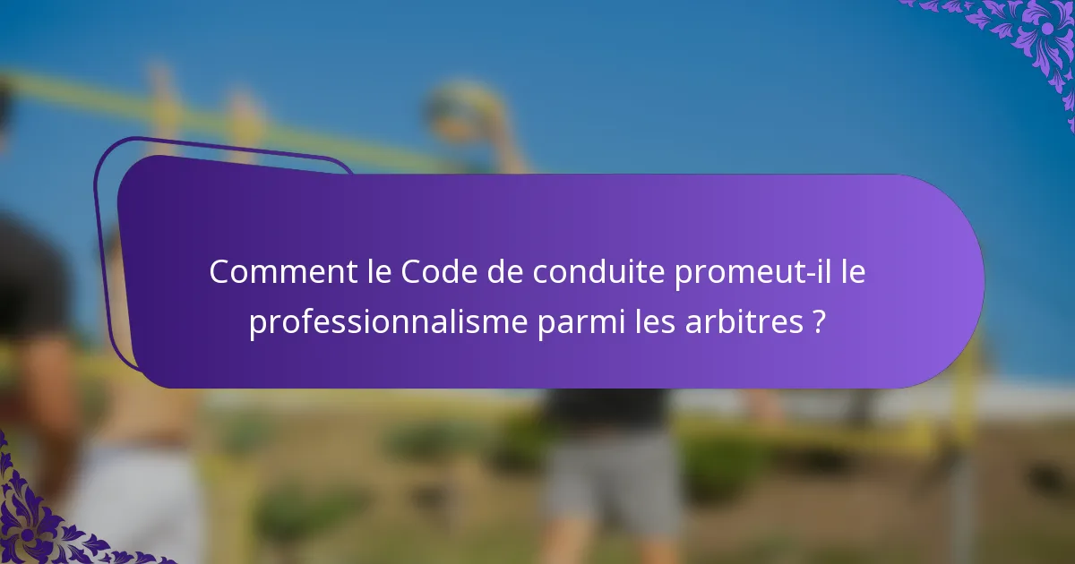 Comment le Code de conduite promeut-il le professionnalisme parmi les arbitres ?