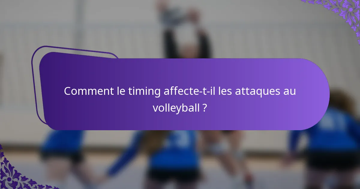 Comment le timing affecte-t-il les attaques au volleyball ?