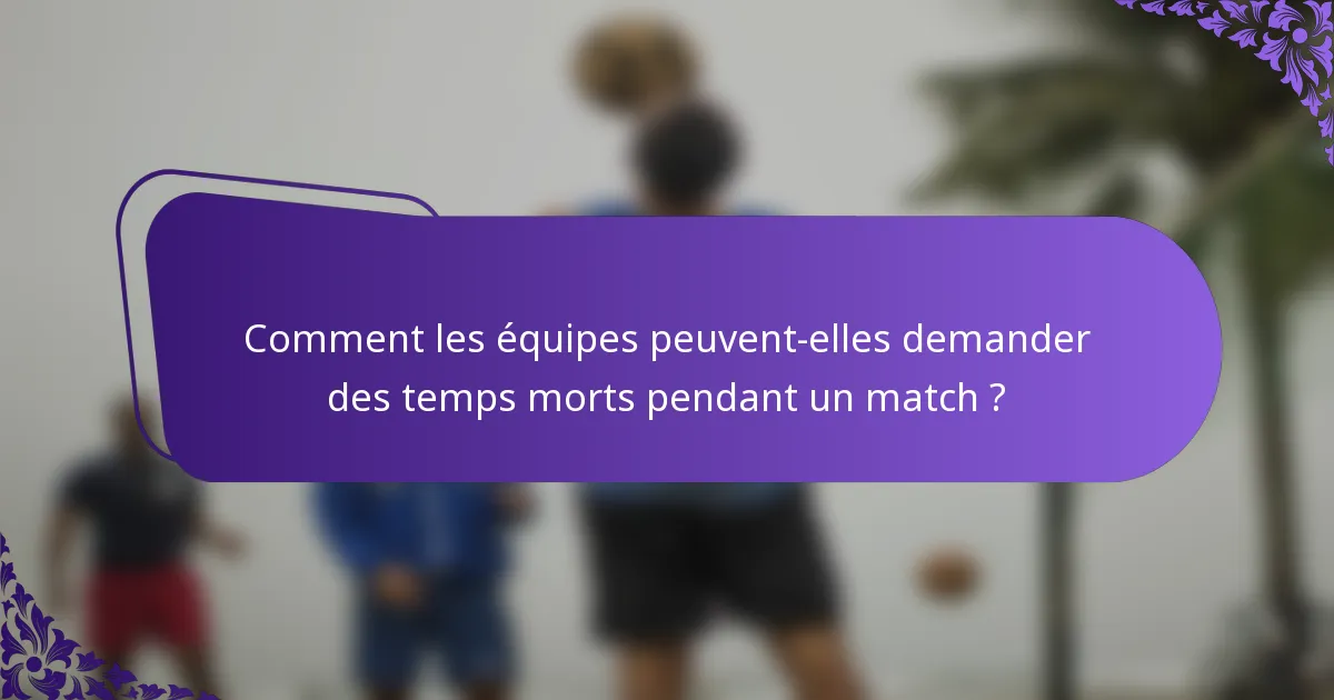 Comment les équipes peuvent-elles demander des temps morts pendant un match ?