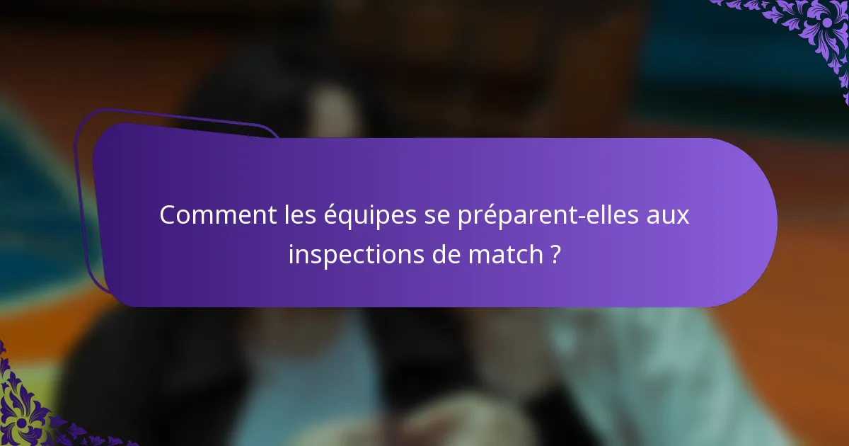 Comment les équipes se préparent-elles aux inspections de match ?