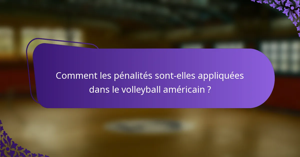 Comment les pénalités sont-elles appliquées dans le volleyball américain ?
