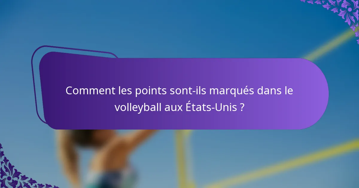 Comment les points sont-ils marqués dans le volleyball aux États-Unis ?