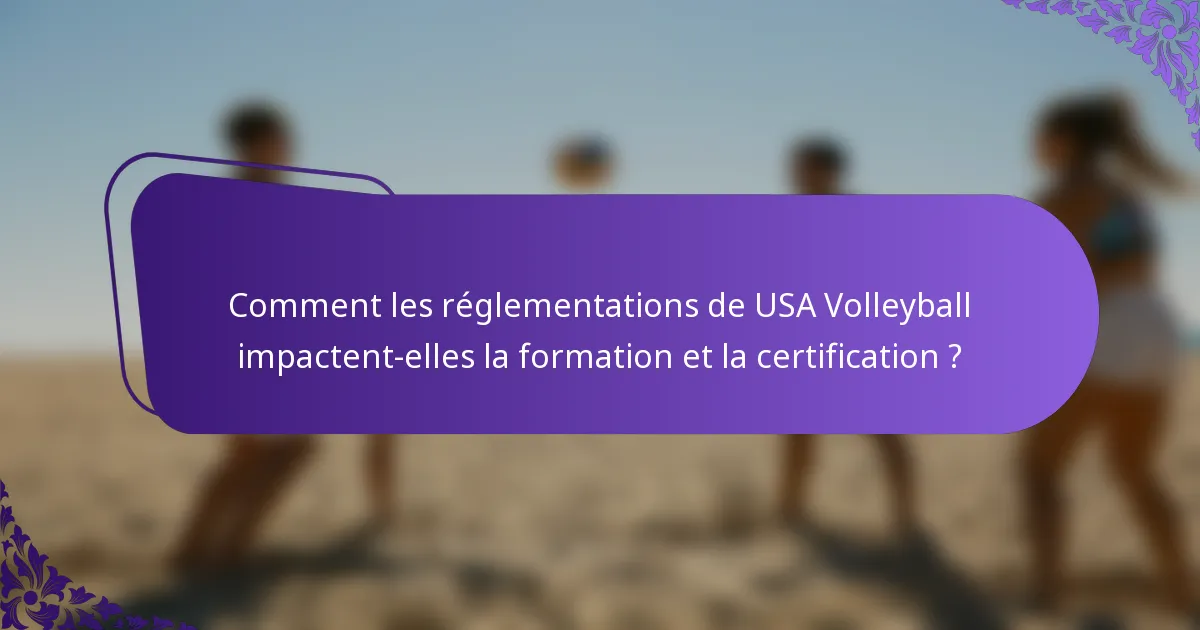 Comment les réglementations de USA Volleyball impactent-elles la formation et la certification ?
