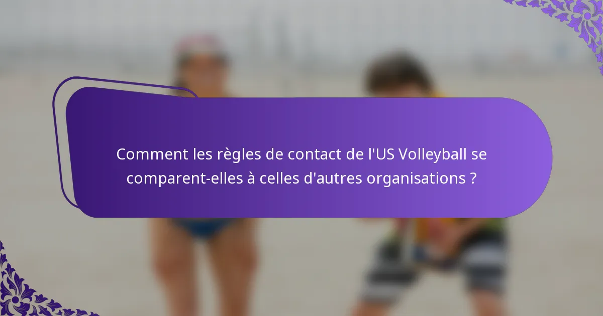 Comment les règles de contact de l'US Volleyball se comparent-elles à celles d'autres organisations ?