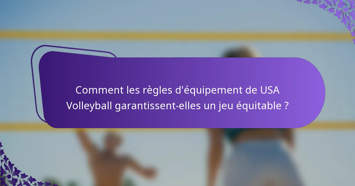Comment les règles d'équipement de USA Volleyball garantissent-elles un jeu équitable ?