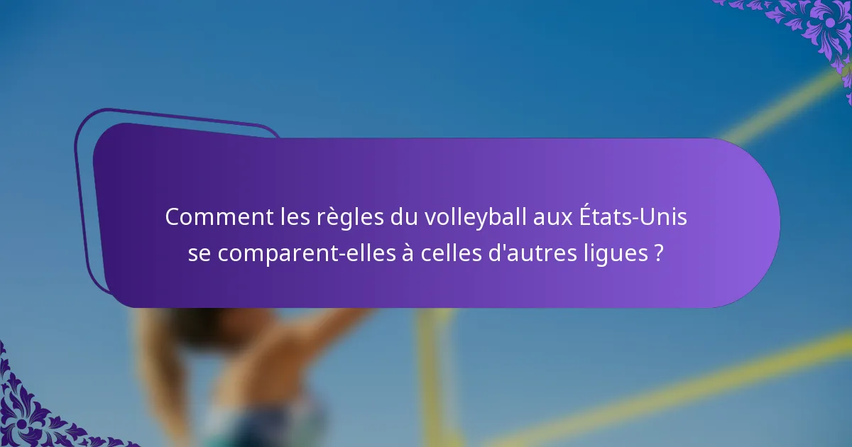Comment les règles du volleyball aux États-Unis se comparent-elles à celles d'autres ligues ?
