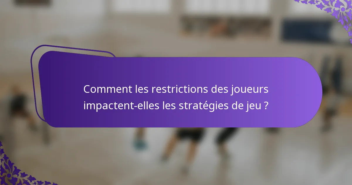 Comment les restrictions des joueurs impactent-elles les stratégies de jeu ?