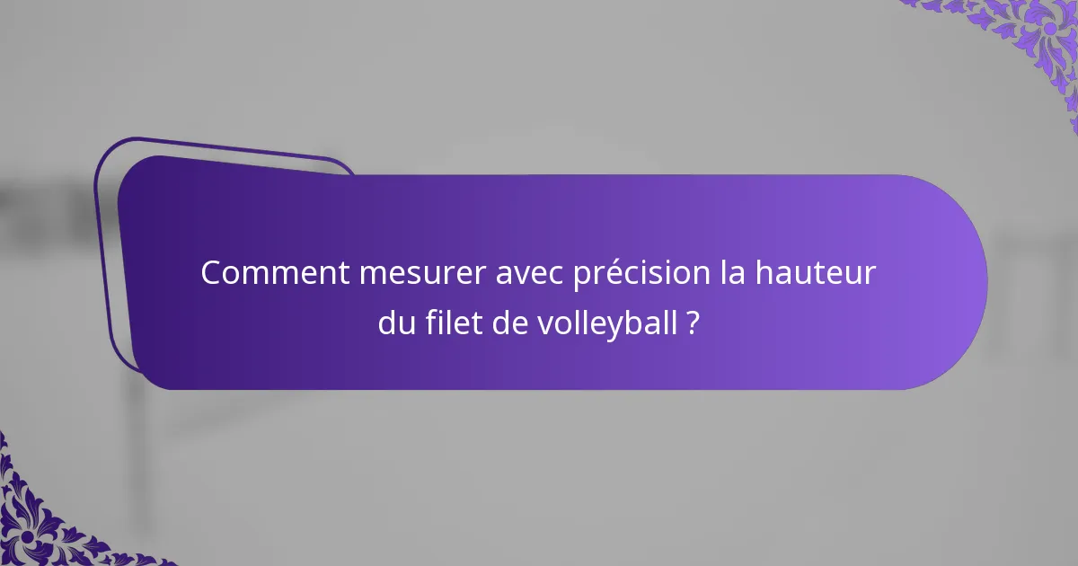 Comment mesurer avec précision la hauteur du filet de volleyball ?