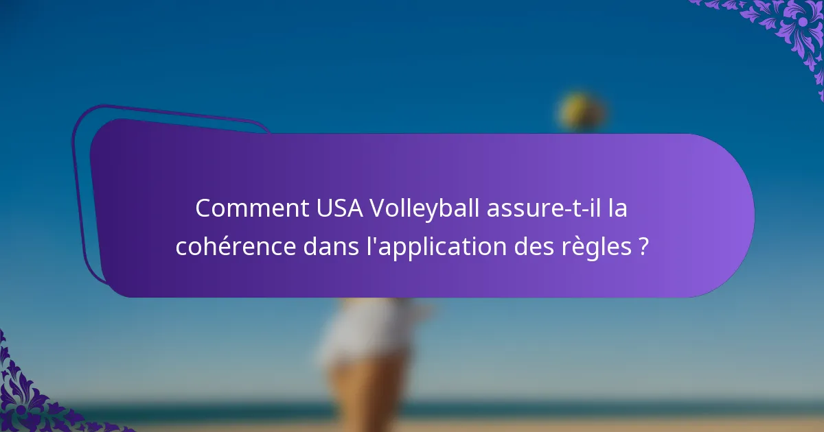 Comment USA Volleyball assure-t-il la cohérence dans l'application des règles ?