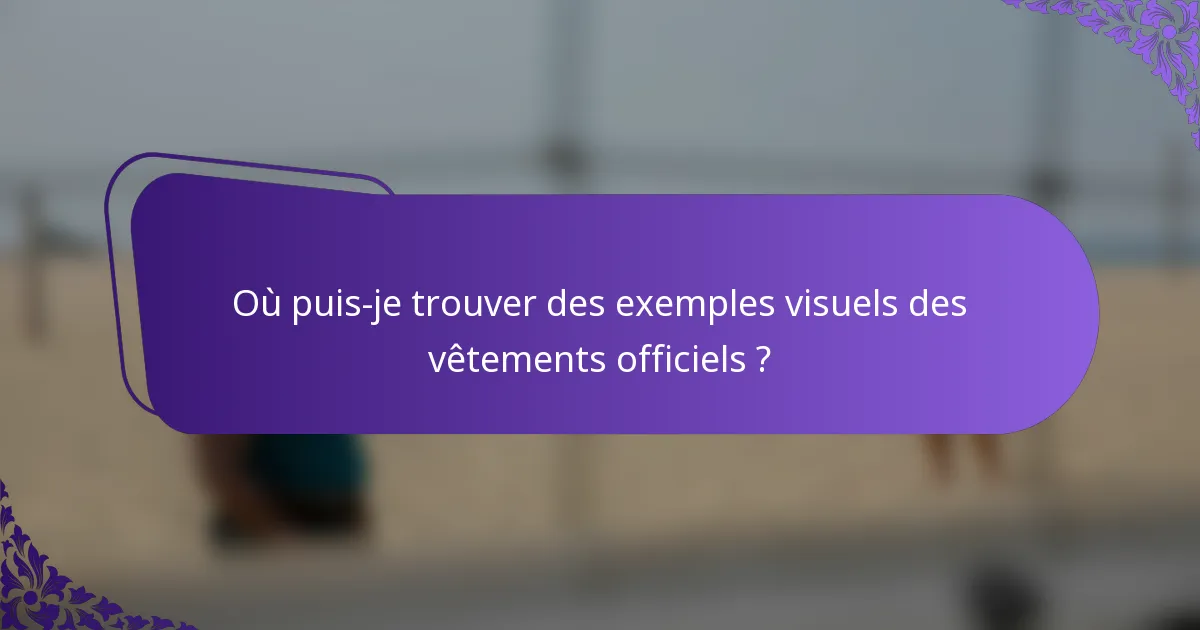 Où puis-je trouver des exemples visuels des vêtements officiels ?