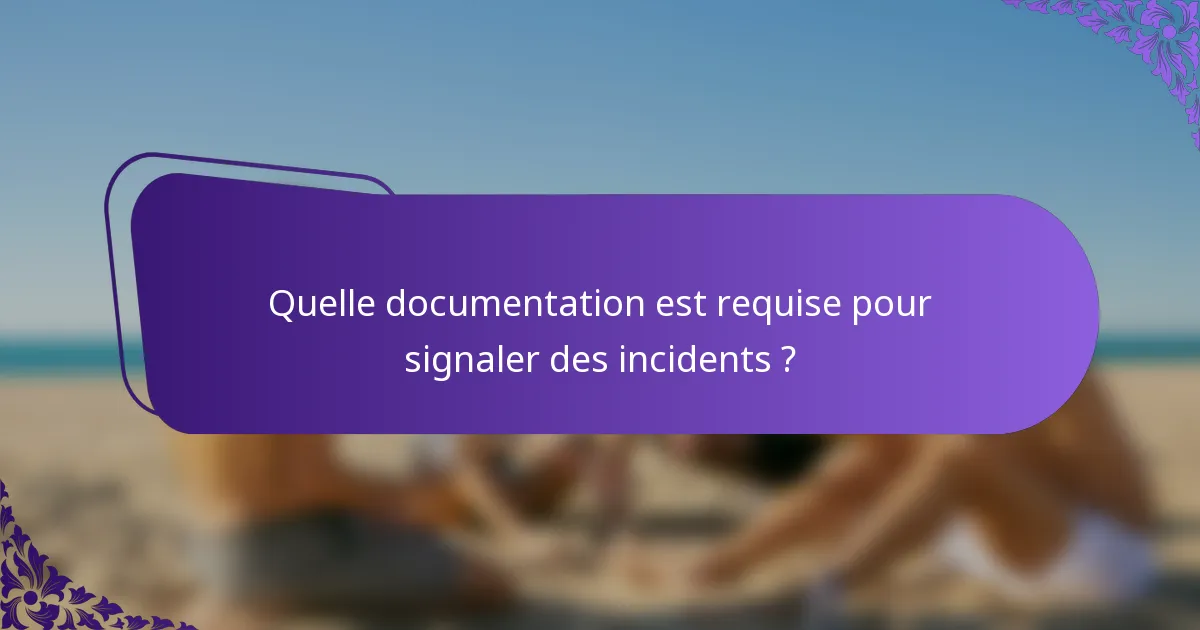 Quelle documentation est requise pour signaler des incidents ?