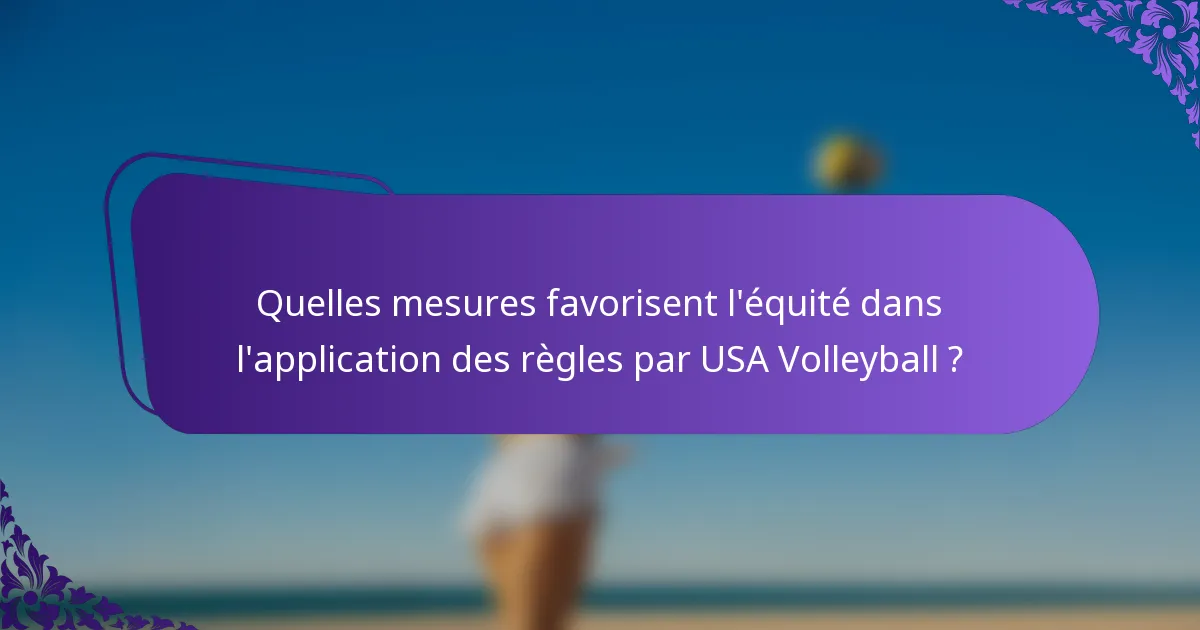 Quelles mesures favorisent l'équité dans l'application des règles par USA Volleyball ?