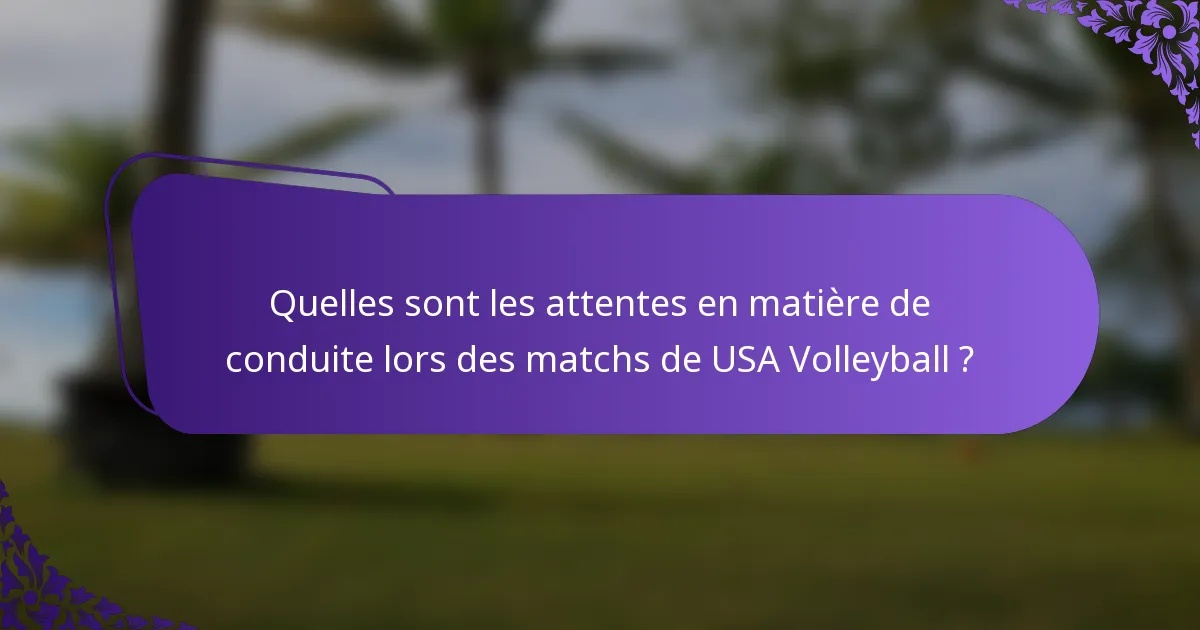 Quelles sont les attentes en matière de conduite lors des matchs de USA Volleyball ?