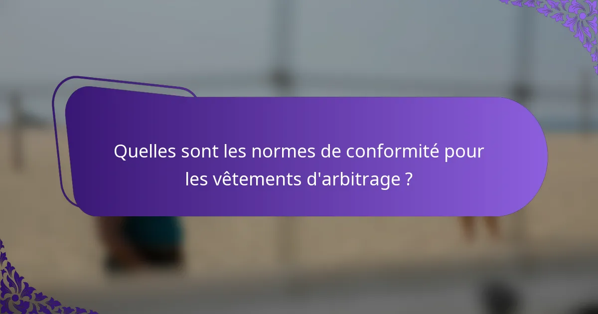 Quelles sont les normes de conformité pour les vêtements d'arbitrage ?
