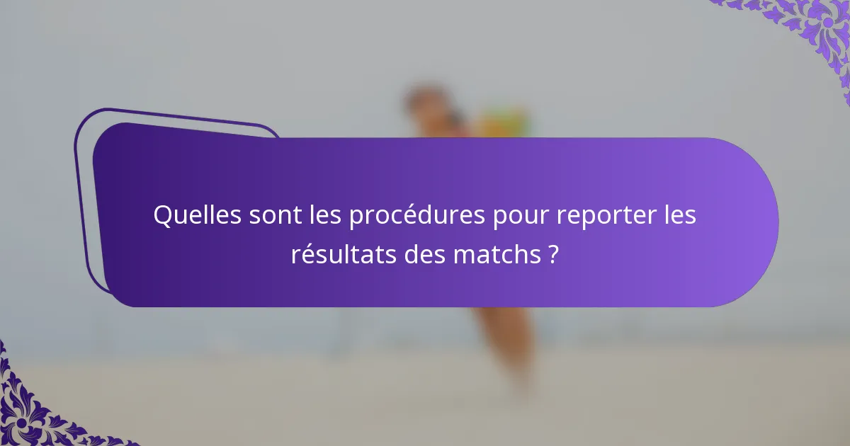 Quelles sont les procédures pour reporter les résultats des matchs ?