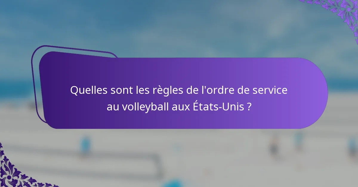 Quelles sont les règles de l'ordre de service au volleyball aux États-Unis ?