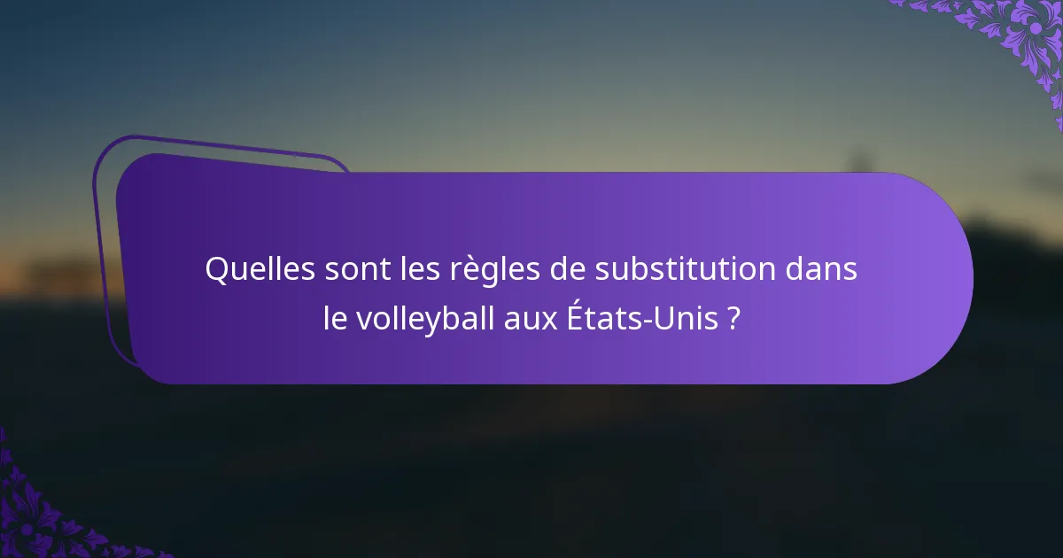 Quelles sont les règles de substitution dans le volleyball aux États-Unis ?