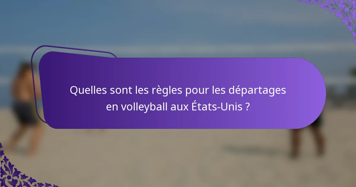 Quelles sont les règles pour les départages en volleyball aux États-Unis ?