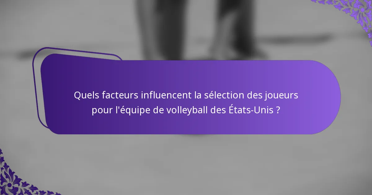 Quels facteurs influencent la sélection des joueurs pour l'équipe de volleyball des États-Unis ?