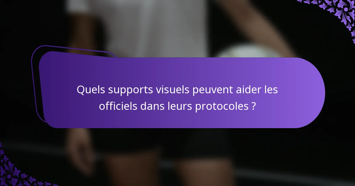 Quels supports visuels peuvent aider les officiels dans leurs protocoles ?