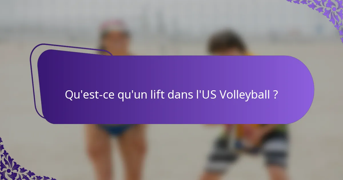 Qu'est-ce qu'un lift dans l'US Volleyball ?