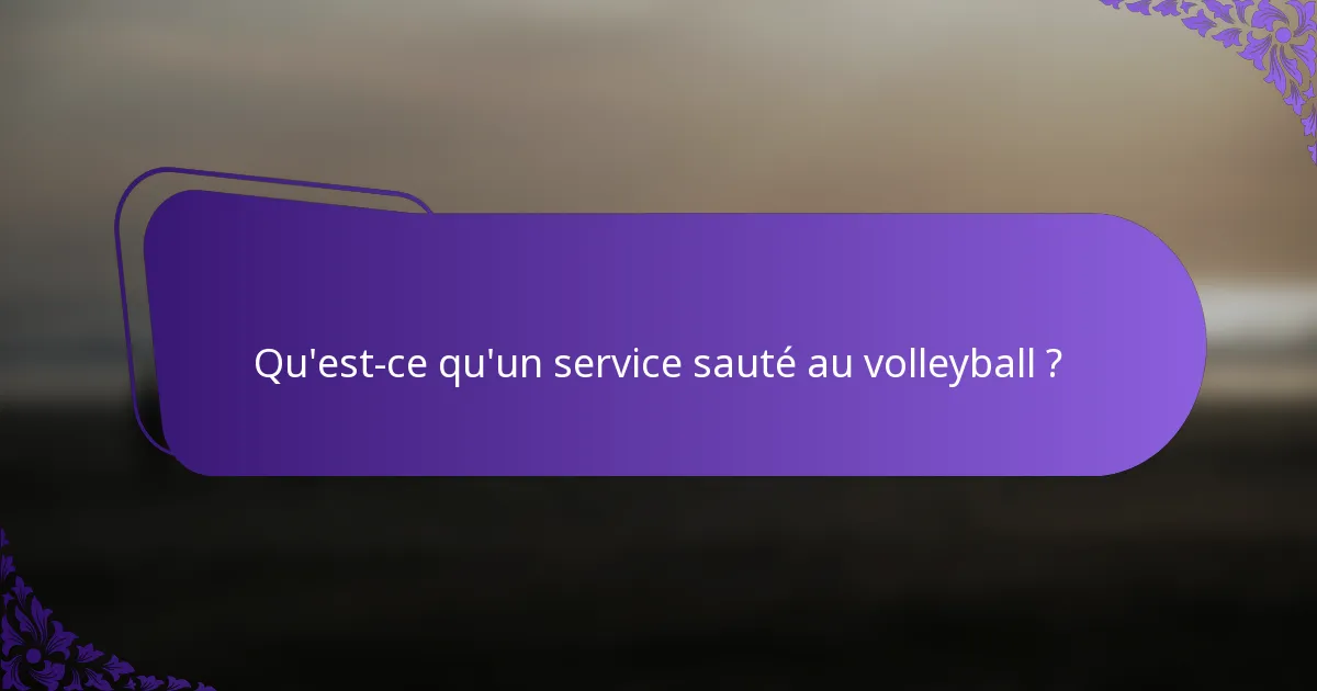 Qu'est-ce qu'un service sauté au volleyball ?
