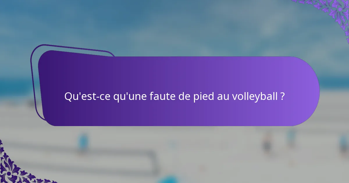 Qu'est-ce qu'une faute de pied au volleyball ?